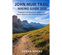 JOHN MUIR TRAIL HIKING GUIDE 2026: Complete Trail Directions, Maps, and Scenic Stops for Solo Hikers & Beginners: 54
