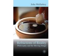 John Mullarkey Refractions of Reality: Philosophy and the Mov (Copertina rigida)