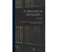 John Muller A Treatise Of Artillery ... (Copertina rigida)