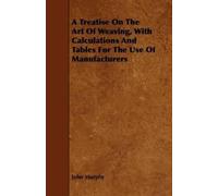 John Murphy A Treatise On The Art Of Weaving, With Calculations And (Tascabile)