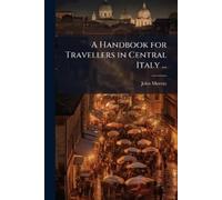 John Murray A Handbook for Travellers in Central Italy ... (Tascabile)