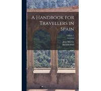 John Murray Richard A Handbook for Travellers in Spain; Volu (Copertina rigida)