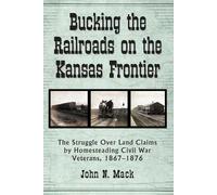 John N. Mack Bucking the Railroads on the Kansas Frontier (Tascabile)