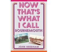 John Needham Now That's What I Call Bournemouth (Tascabile)