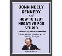 John Neely Kennedy and How to Test Negative for Stupid (Commentary and Reflections): Politics, Humor, and the Art of Thinking Straight