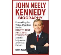 JOHN NEELY KENNEDY Biography: Unmasking the Wit and Wisdom Behind HOW TO TEST NEGATIVE FOR STUPID and His Impact on American Politics