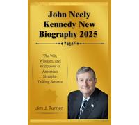 John Neely Kennedy New Biography 2025: The Wit, Wisdom, and Willpower of America’s Straight-Talking Senator