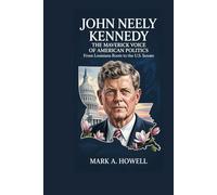 John Neely Kennedy: The Maverick Voice of American Politics: From Louisiana Roots to the U.S. Senate