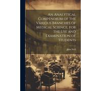 John Neill An Analytical Compendium of the Various Branches of Medic (Tascabile)