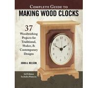 John Nelson Complete Guide to Making Wood Clocks, 3rd Edition (Tascabile)