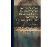 John Nelson Dar Notes On The Epistle To The Hebrews, From Not (Copertina rigida)