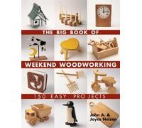 John Nelson Joyce Nelson The Big Book of Weekend Woodworking (Tascabile)