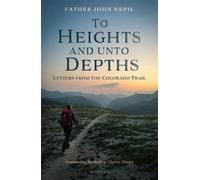 Fr John Nepil To Heights and Unto Depths: Letters from the Colorado (Tascabile)