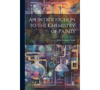 John Newton Friend An Introduction to the Chemistry of Paints (Tascabile)