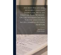 John Newton Tho Ancient Pagan and Modern Christian Symbolism. (Copertina rigida)