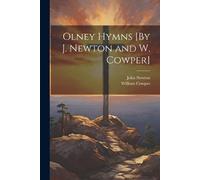 John Newton William Cowper Olney Hymns [By J. Newton and W. Cowper] (Tascabile)