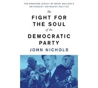John Nichols The Fight for the Soul of the Democratic Party (Copertina rigida)