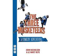 John Nicholson Le Navet Bete The Three Musketeers (Tascabile) NHB Modern Plays