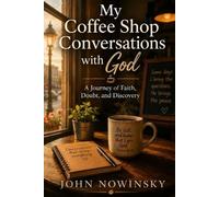 John Nowinsky My Coffee Shop Conversations with God (Tascabile)