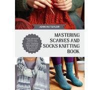 John Nu Taylor Mastering Scarves and Socks Knitting Book (Tascabile)