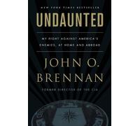John O. Brennan Undaunted: My Fight Against America’s Enemies, At Ho (Tascabile)