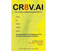 John O McElhenney CR8V.AI The Creative Response to Generative AI (Tascabile)