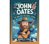 JOHN OATES: The Man with the Magic Chords: Inspiring Biography For Kids