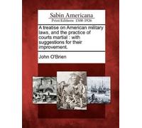 John O'Brien A treatise on American military laws, and the practice (Tascabile)