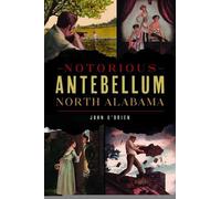 John O'Brien Notorious Antebellum North Alabama (Tascabile) True Crime
