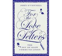 John O'Connell For the Love of Letters: The Joy of Slow Commu (Copertina rigida)