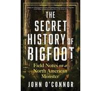 John O'Connor The Secret History of Bigfoot (Copertina rigida)