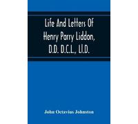 John Octavius J Life And Letters Of Henry Parry Liddon, D.D. D.C.L., (Tascabile)