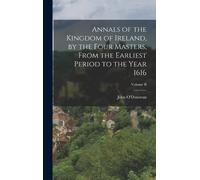 John O'Donovan Annals of the Kingdom of Ireland, by the Four (Copertina rigida)