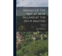John O'Donovan Annals of The Kingdom of Ireland, by The Four (Copertina rigida)