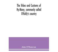 John O'Donovan The Tribes and customs of Hy-Many, commonly called O' (Tascabile)