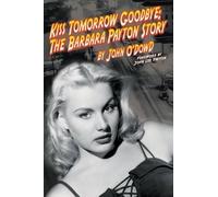 John O'Dowd Kiss Tomorrow Goodbye, The Barbara Payton Story - Second (Tascabile)