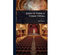John of Paris; a Comic Opera
