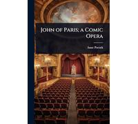 John of Paris; a Comic Opera