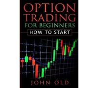 John Old Option Trading for Beginners (Tascabile) How to Start