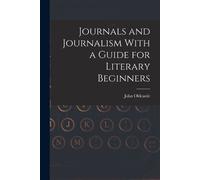John Oldcastle Journals and Journalism With a Guide for Literary Beg (Tascabile)
