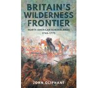 John Oliphant Britain's Wilderness Frontier (Copertina rigida)