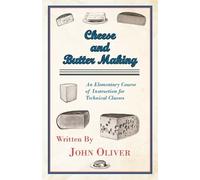 John Oliver Cheese And Butter Making - An Elementary Course Of Instr (Tascabile)