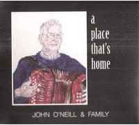 John O'Neill & Family A Place That's Home (CD) Album