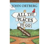 John Ortberg All the Places to Go . . . How Will You Know? Participa (Tascabile)