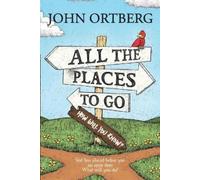 John Ortberg All the Places to Go . . . How Will You Know? (Tascabile)