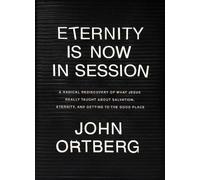 John Ortberg Eternity Is Now in Session (Copertina rigida)