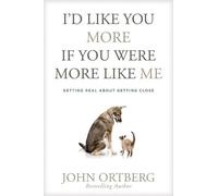 John Ortberg I'd Like You More If You Were More Like Me (Tascabile)