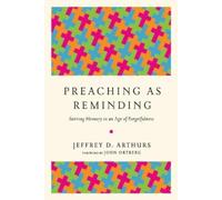 John Ortberg Je Preaching as Reminding - Stirring Memory in an Age (Tascabile)