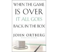 John Ortberg When the Game Is Over, It All Goes Back in the Box (Tascabile)