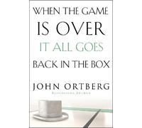 John Ortberg When the Game Is Over, It All Goes Back in the Box (Tascabile)
